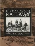 Book cover of The Making of a Railway  by ROLT, L.T.C. 
