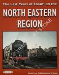 The Last Years of Steam on the North Eastern Region by DUNN, D.