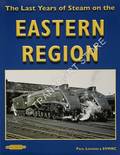 The Last Years of Steam on the Eastern Region by LEAVENS, Paul & SVMRC