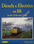 Diesels & Electrics on BR in the 1970s and 1980s by JELLY, Graham R.