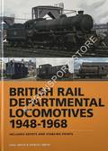 British Rail Departmental Locomotives 1948 - 1968, includes depots and stabling points by SMITH, Paul & Shirley