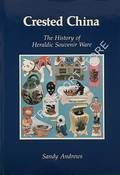 Crested China- The History of Heraldic Souvenir Ware by ANDREWS, Sandy