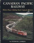 Canadian Pacific Railway - Motive Power, Rolling Stock, Capsule History by DORIN, Patrick C.