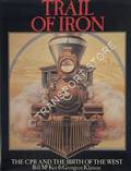 Trail of Iron - The CPR and the Birth of the West by McKEE, Bill & KLASSEN, Georgeen