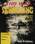 This was Sawmilling - Sawdust sagas of the western mills by ANDREWS, Ralph W.