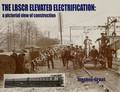 The LBSCR Elevated Electrification: a pictorial view of construction by GRANT, Stephen