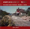 Impermanent Ways: The Closed Lines of Britain - Sussex by GRAYER, Jeffery