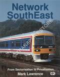 Network SouthEast - From Sectorisation to Privatisation by LAWRENCE, Mark