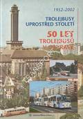 Trolejbusy uprostred století - 50 let trolejbusu v Ostrave 1952 - 2002 by VAŠTIK, František