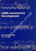 LNER Locomotive Development between 1911 and 1947 - With a brief history of developments from 1850 to 1911 by ARMSTRONG, Jim 