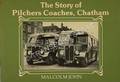 The Story of Pilchers Coaches, Chatham by JOHN, Malcolm