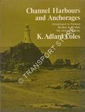 Channel Harbours and Anchorages - Christchurch to Portland; Barfleur to St. Malo; The Channel Islands by COLES, K. Adlard