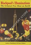 Blackpool's Illuminations - The Greatest Free Show on Earth by HAZLEHURST, Andrew & PALMER, Steve