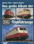 Das grosse Album der DB-Triebfahrzeuge by HEHL, Markus	& WAGNER, Robert