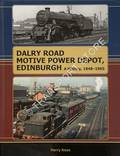 Dalry Road Motive Power Dept, Edinburgh - A History, 1848-1965 by KNOX, Harry
