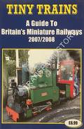 Tiny Trains - A Guide to Britain's Miniature Railways 2007/2008 by ROBINSON, John (ed.)