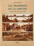 Les Tramways de la Sarthe - Du XIXe siècle aux années 2000 by WAGNER, Claude