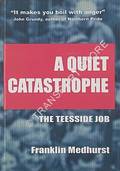 A Quiet Catastrophe - The Teesside Job by MEDHURST, Franklin