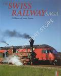 Book cover of The Swiss Railway Saga - 150 Years of Swiss Trains / La saga ferroriaire de la Suisse - 150 ans de chemin de fer suisse by TREICHLER, Hans Peter 