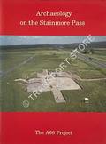 Archaeology on the Stainmore Pass - The results of archaeological investigations carried out in advance of the improvement of the A66 trans-Pennine road by ROBINSON, Pip