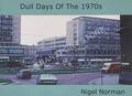 Dull Days of the 1970s by NORMAN, Nigel