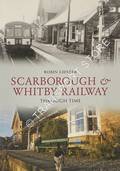 Scarborough & Whitby Railway Through Time by LIDSTER, Robin