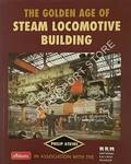 The Golden Age of Steam Locomotive Building  by ATKINS, Philip 