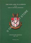 The New Line to London of the Great Central Railway: Centenary Edition 1899 - 1902 by SOAR, Michael J. (ed.)