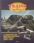 An Illustrated History of Trains in Trouble: A Century of British Railway Disasters 1868-1968 by EARNSHAW, Alan 