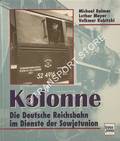 Kolonne - Die Deutsche Reichsbahn im Dienste der Sowjetunion by REIMER, Michael; MEYER, Lothar & KUBITZKI, Volkmar
