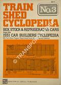 Train Shed Cyclopedia - Box, Stock & Refrigerator Cars from the 1931 Car Builders' Cyclopedia by WRIGHT, Roy V. (ed.)