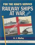 For the King's Service - Railway Ships at War by MULLAY, A.J.