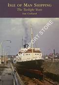 Isle of Man Shipping - The Twilight Years by COLLARD, Ian