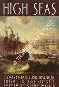 High Seas - Stories of Battle and Adventure from the Age of Sail by WILLIS, Clint (ed.)