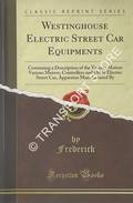 Westinghouse Electric Street Car Equipments [1896] by HUTCHINSON, Frederick L. & PHILLIPS, Leo A.