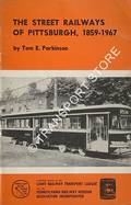 The Street Railways of Pittsburgh 1859-1967 by PARKINSON, Tom E.