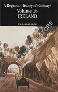 Book cover of A Regional History of Railways Volume 16 - Ireland by ROWLEDGE, J.W.P. 
