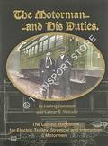 The Motorman and his Duties - A Handbook of Theory and Practice for Operating Electric Cars by GUTMANN, Ludwig; GOULD, Lawrence E. & METCALFE, George R.