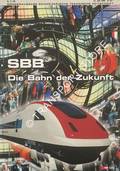 SBB - Die Bahn der Zukunft by GYSLING, Hannes (red.)
