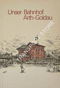 Unser Bahnhof Arth-Goldau by Schweizerische Bundesbahnen (SBB)