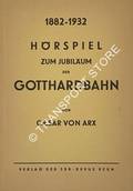 Hörspiel zum Jubiläum der Gotthardbahn 1882 - 1932 by von ARX, Cäsar