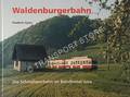 Waldenburgerbahn - Die Schmalspurbahn im Baselbieter Jura by GYSIN, Friedrich