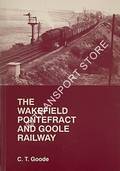 The Wakefield Pontefract and Goole Railway by GOODE, C.T.