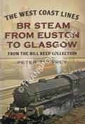 The West Coast Lines - BR Steam from Euston to Glasgow from the Bill Reed Collection by TUFFREY, Peter