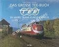 Das Grosse TEE-Buch - 50 Jahre Trans-Europ-Express by FRANZKE, Jürgen & HAJT, Jörg