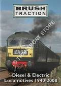 Brush Traction: Diesel & Electric Locomotives 1940 - 2008 by TOMS, George