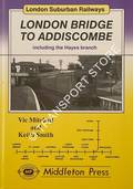 London Bridge to Addiscombe including the Hayes branch by MITCHELL, Vic & SMITH, Keith