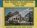 Rail Transit Philadelphia: The PTC Years 1940 - 1968 by ELSNER, Henry & VIBLE, Richard