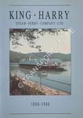 The King Harry Steam Ferry Company Ltd. 1888 - 1988 by CHAMPION, L.D. & SIMMONS-HODGE, V.H.
