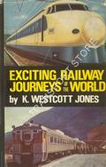 Exciting Railway Journeys of the World by WESTCOTT JONES, Kenneth